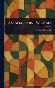 Title: An Anarchist Woman, Author: Hutchins Hapgood