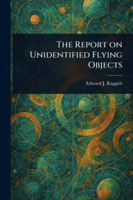 Title: The Report on Unidentified Flying Objects, Author: Edward J Ruppelt