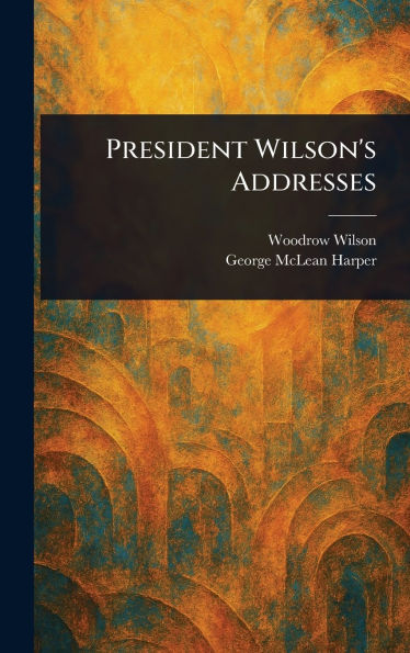 President Wilson's Addresses