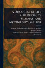 A Discourse of Life and Death, by Mornay; and Antonius by Garnier