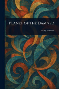 Title: Planet of the Damned, Author: Harry Harrison