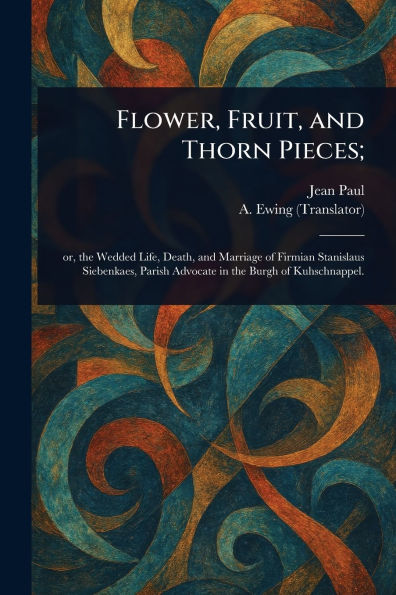 Flower, Fruit, and Thorn Pieces;