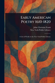 Title: Early American Poetry 1610-1820, Author: John Christian Frank