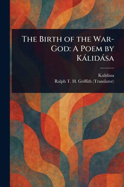 The Birth of the War-God: A Poem by Kï¿½lidï¿½sa