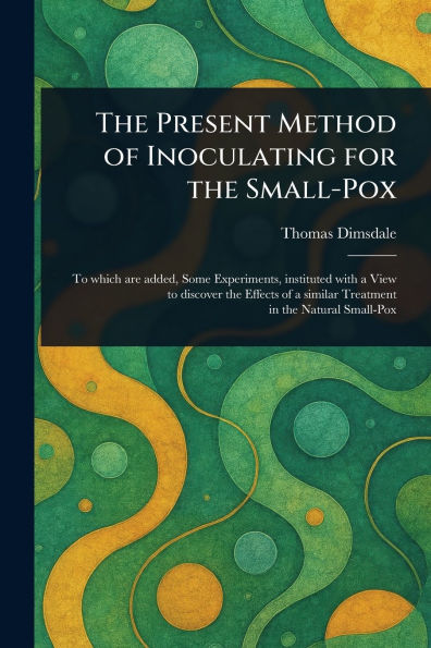 the Present Method of Inoculating for Small-Pox