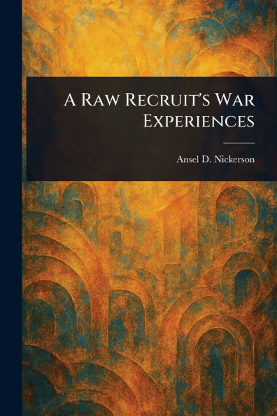 A Raw Recruit's War Experiences