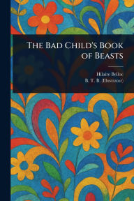 Title: The Bad Child's Book of Beasts, Author: Hilaire Belloc