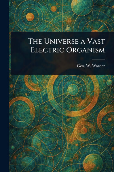 The Universe a Vast Electric Organism