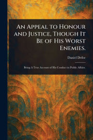 Title: An Appeal to Honour and Justice, Though It Be of His Worst Enemies., Author: Daniel Defoe