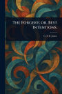 The Forgery; or, Best Intentions.