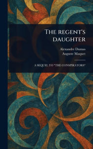 Title: The Regent's Daughter, Author: Alexandre Dumas