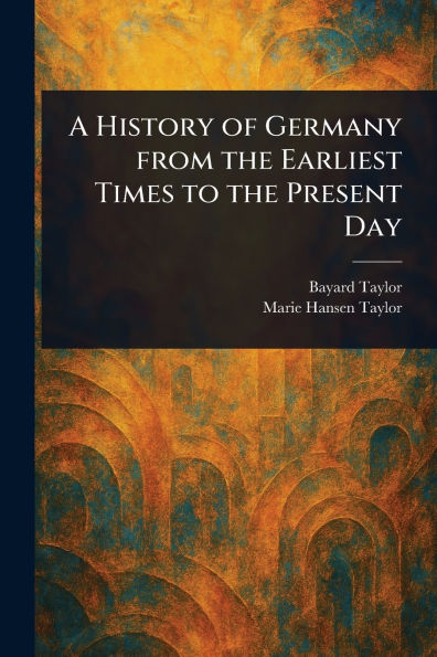A History of Germany From the Earliest Times to Present Day