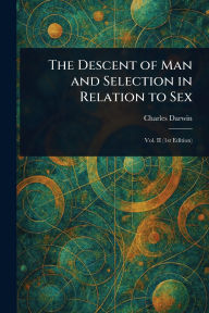 Title: The Descent of Man and Selection in Relation to Sex, Author: Charles Darwin
