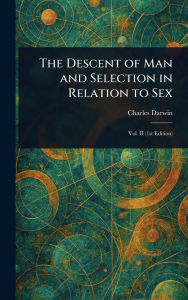 Title: The Descent of Man and Selection in Relation to Sex, Author: Charles Darwin
