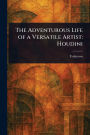 The Adventurous Life of a Versatile Artist: Houdini