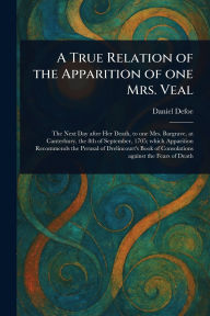 Title: A True Relation of the Apparition of One Mrs. Veal, Author: Daniel Defoe
