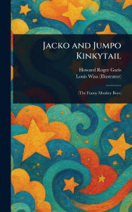 Title: Jacko and Jumpo Kinkytail, Author: Howard Roger Garis
