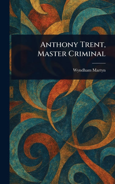 Anthony Trent, Master Criminal
