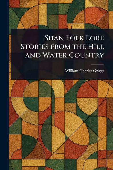 Shan Folk Lore Stories From the Hill and Water Country