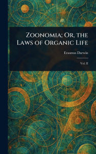 Title: Zoonomia; Or, the Laws of Organic Life, Author: Erasmus Darwin