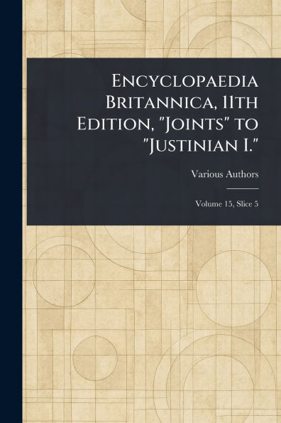 Encyclopaedia Britannica, 11th Edition, "Joints" to "Justinian I."
