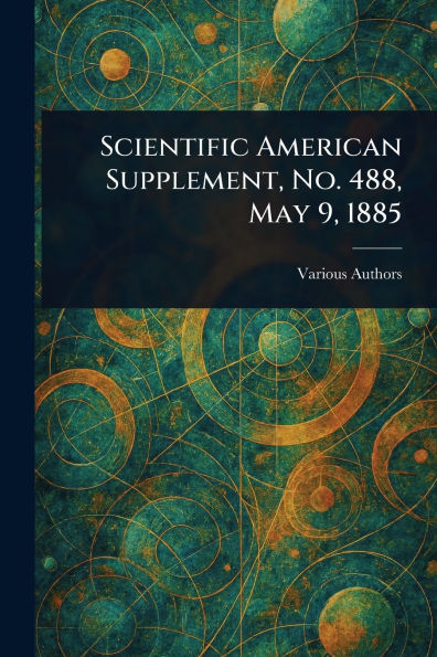 Scientific American Supplement, No. 488, May 9, 1885