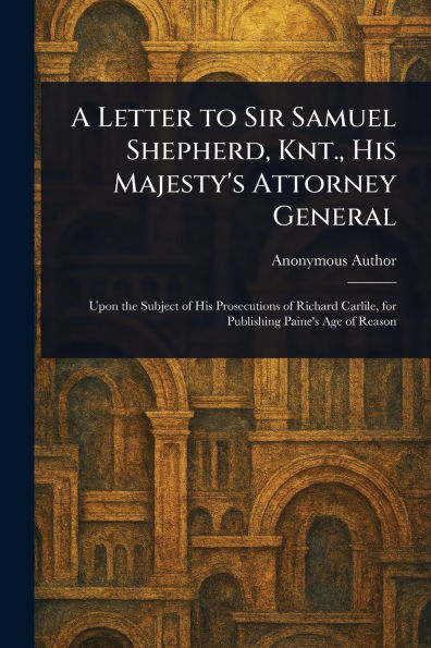 A Letter to Sir Samuel Shepherd, Knt., His Majesty's Attorney General