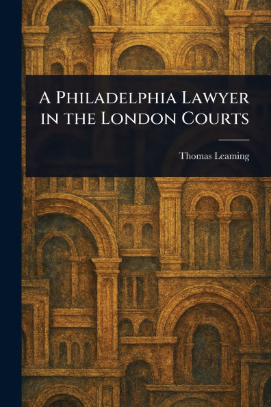 A Philadelphia Lawyer the London Courts
