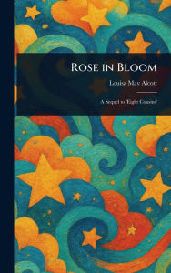 Title: Rose in Bloom, Author: Louisa May Alcott
