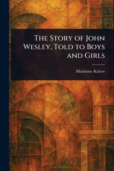 The Story of John Wesley, Told to Boys and Girls