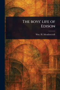 Title: The Boys' Life of Edison, Author: Wm H (William Henry) Meadowcroft