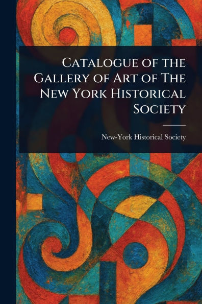 Catalogue of The Gallery Art New York Historical Society