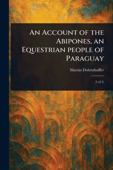 an Account of the Abipones, Equestrian People Paraguay