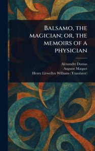 Title: Balsamo, the Magician; or, the Memoirs of a Physician, Author: Alexandre Dumas