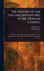 Title: The History of the Life and Adventures of Mr. Duncan Campell, Author: Daniel Defoe