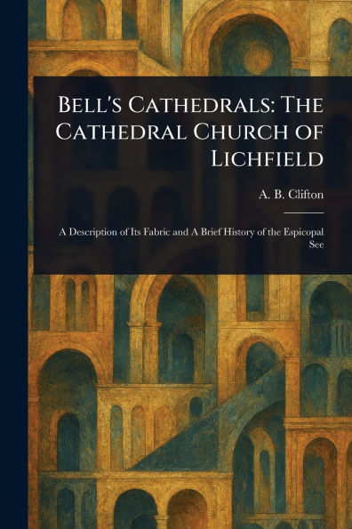 Bell's Cathedrals: The Cathedral Church of Lichfield