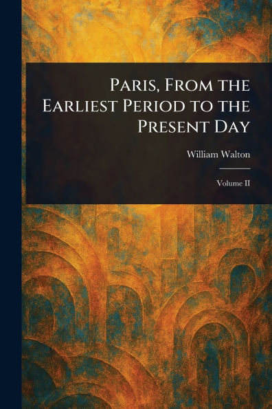 Paris, From the Earliest Period to Present Day
