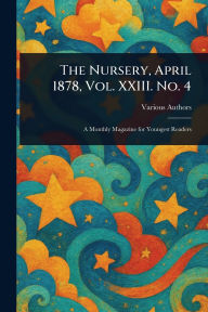 Title: The Nursery, April 1878, Vol. XXIII. No. 4, Author: Various