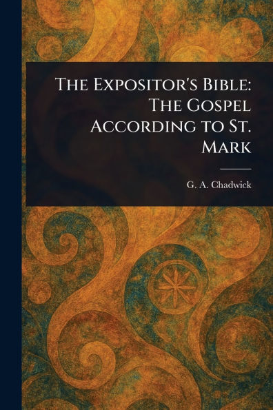 The Expositor's Bible: Gospel According to St. Mark