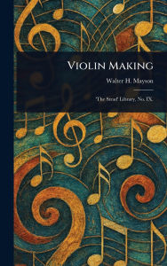 Title: Violin Making, Author: Walter H (Walter Henry) Mayson