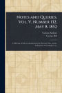 Notes and Queries, Vol. V, Number 132, May 8, 1852