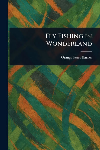 Fly Fishing in Wonderland