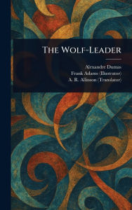 Title: The Wolf-Leader, Author: Alexandre Dumas