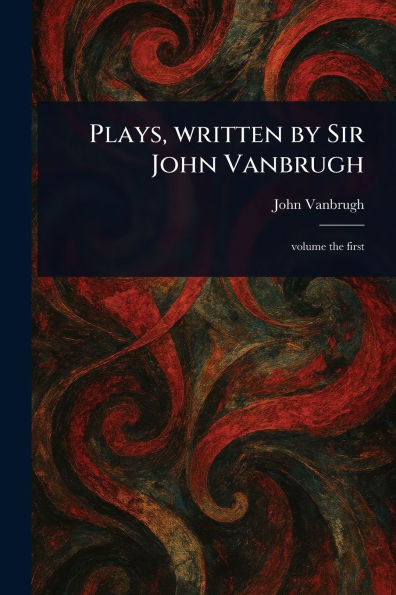 Plays, Written by Sir John Vanbrugh
