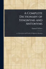 A Complete Dictionary of Synonyms and Antonyms