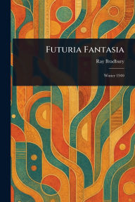 Title: Futuria Fantasia, Author: Ray Bradbury