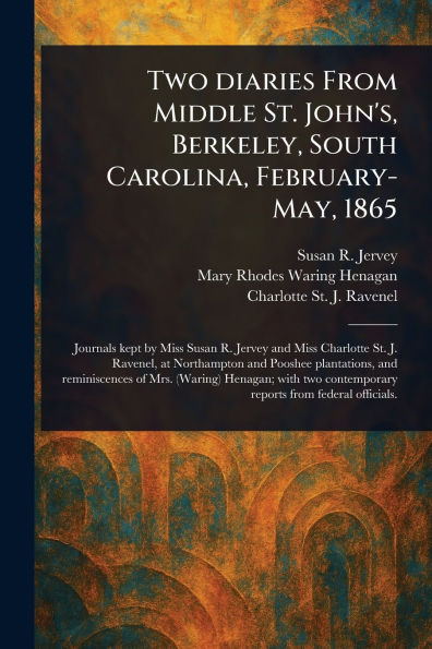 Two Diaries From Middle St. John's, Berkeley, South Carolina, February-May, 1865