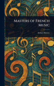 Title: Masters of French Music, Author: Arthur Hervey