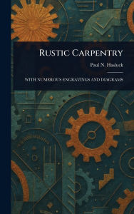 Title: Rustic Carpentry, Author: Paul N (Paul Nooncree) Hasluck