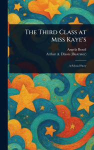 Title: The Third Class at Miss Kaye's, Author: Angela Brazil